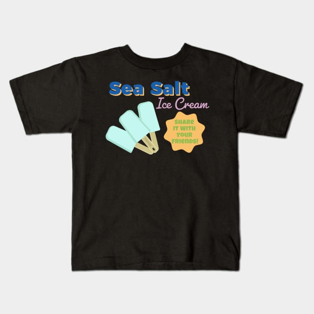 Sea Salt Ice Cream, Share it with your Friends! Kids T-Shirt by MidnightSky07